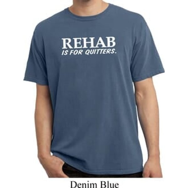 Rehab Is For Quitters Pigment Dyed Shirt