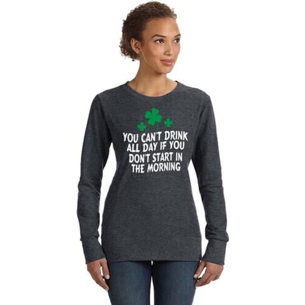 St Patricks Day Drink All Day Ladies Sweatshirt