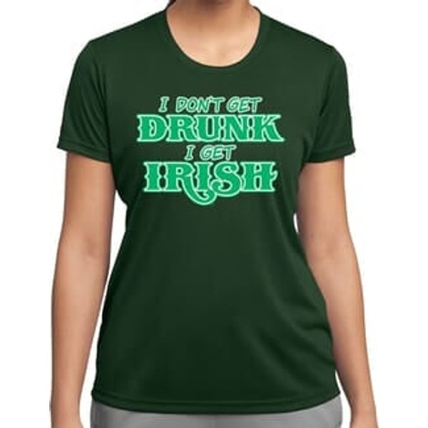 St Patricks Day I Don't Get Drunk Ladies Dry Wicking T-shirt