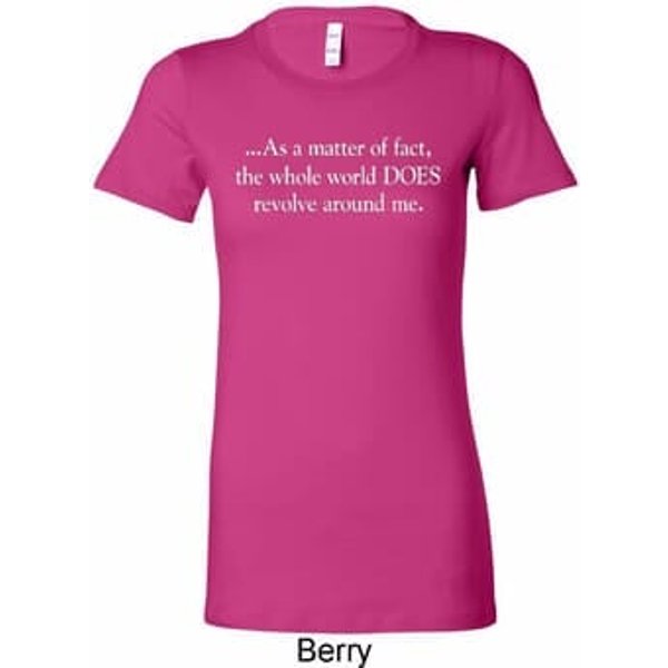 World Revolves Around Me Ladies Longer Length Shirt