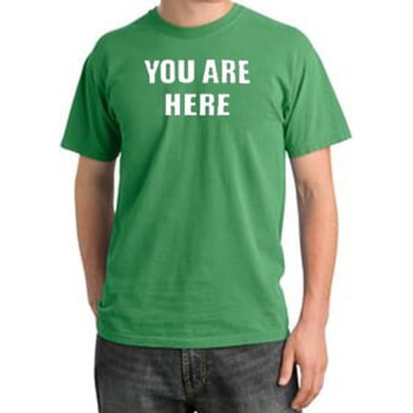 YOU ARE HERE Funny Novelty Adult Pigment Dyed T-Shirt - Piper Green