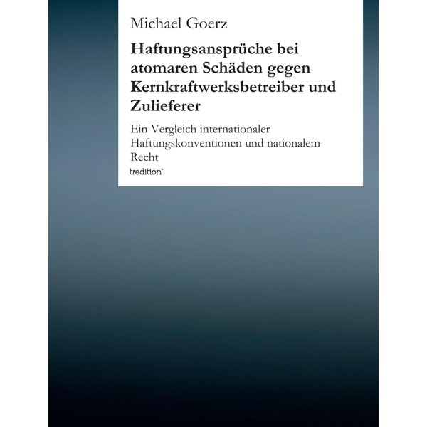 Haftungsansprüche bei atomaren Schäden gegen Kernkraftwerksbetreiber und Zulieferer