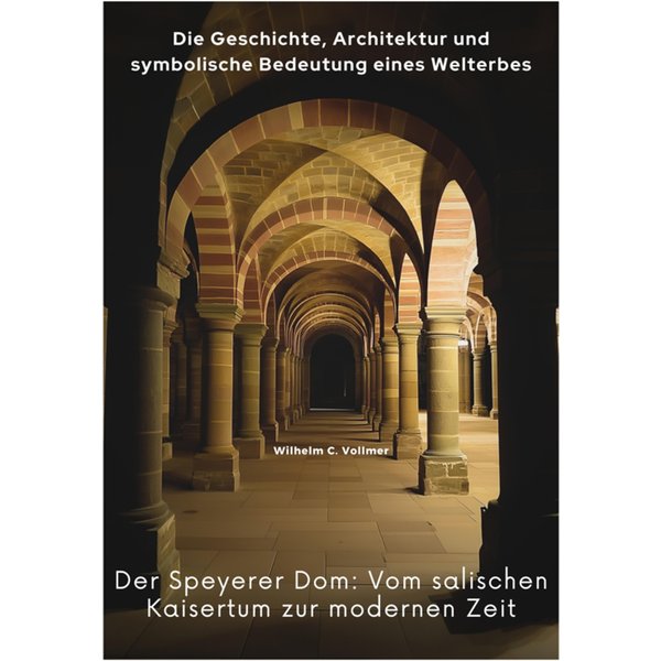 Der Speyerer Dom: Vom salischen Kaisertum zur modernen Zeit