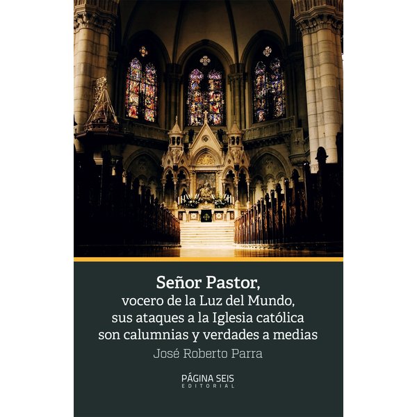 Señor Pastor, vocero de la Luz del Mundo, sus ataques a la Iglesia católica son calumnias