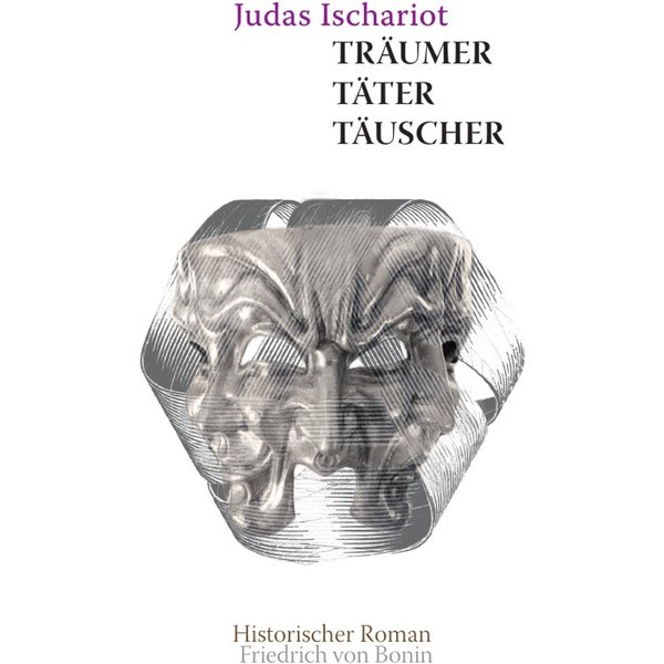 Judas Ischarioth Träumer, Täter, Täuscher