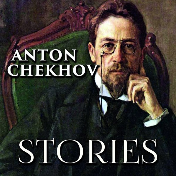 Stories (20+): The Lady with the Dog, The Horse-Stealers, A Dead Body, The Slander and other