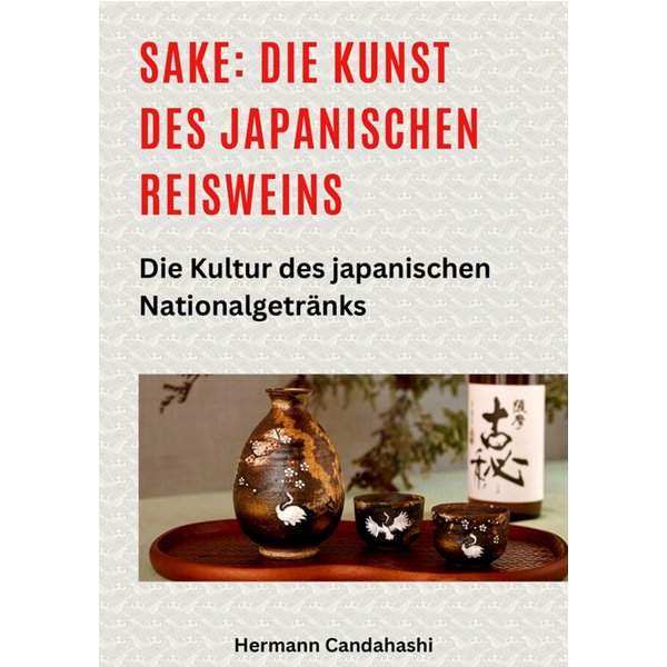 Sake: Die Kunst des japanischen Reisweins