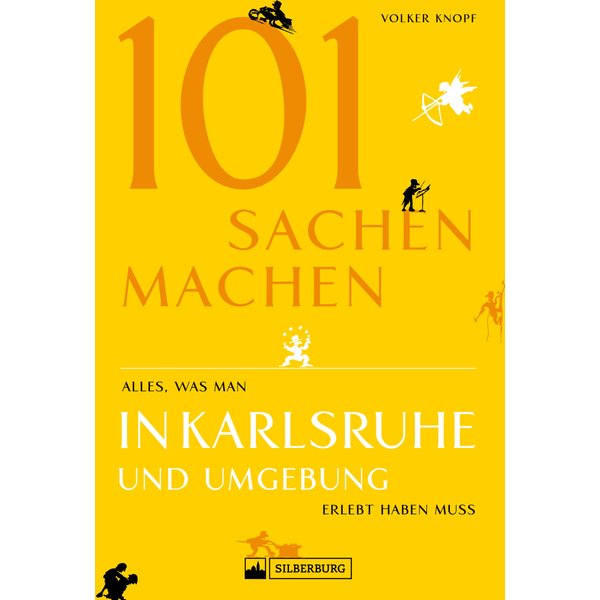 Freizeitführer: 101 Sachen machen - alles, was man in Karlsruhe erlebt haben muss