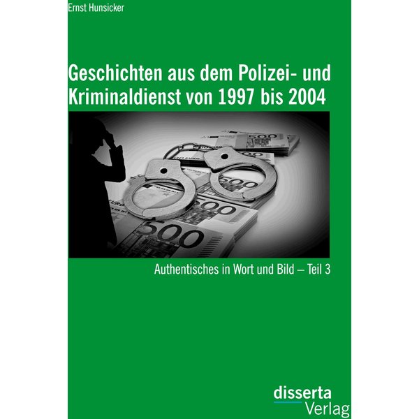 Geschichten aus dem Polizei- und Kriminaldienst von 1997 bis 2004: Authentisches in Wort und Bild – Teil 3