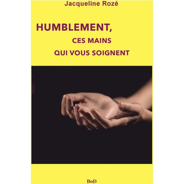 Humblement, ces mains qui vous soignent