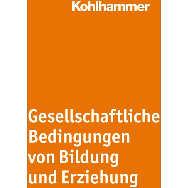 Gesellschaftliche Bedingungen von Bildung und Erziehung