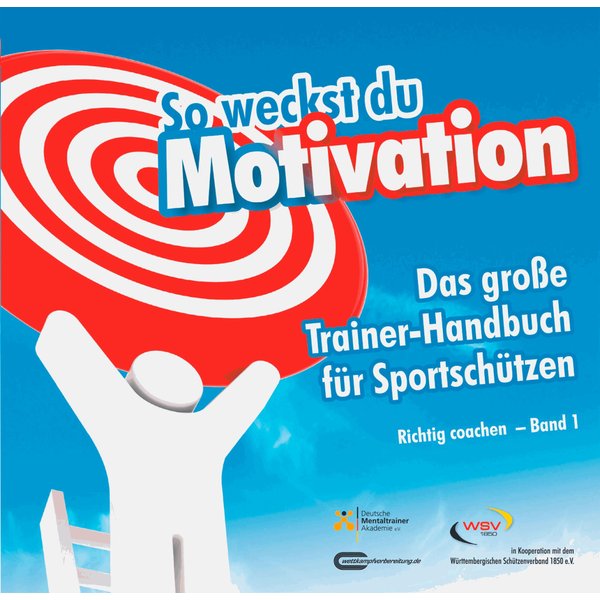 So weckst du Motivation. Das große Trainer-Handbuch für Sportschützen