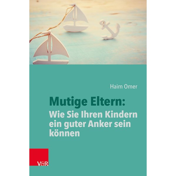 Mutige Eltern: Wie Sie Ihren Kindern ein guter Anker sein können