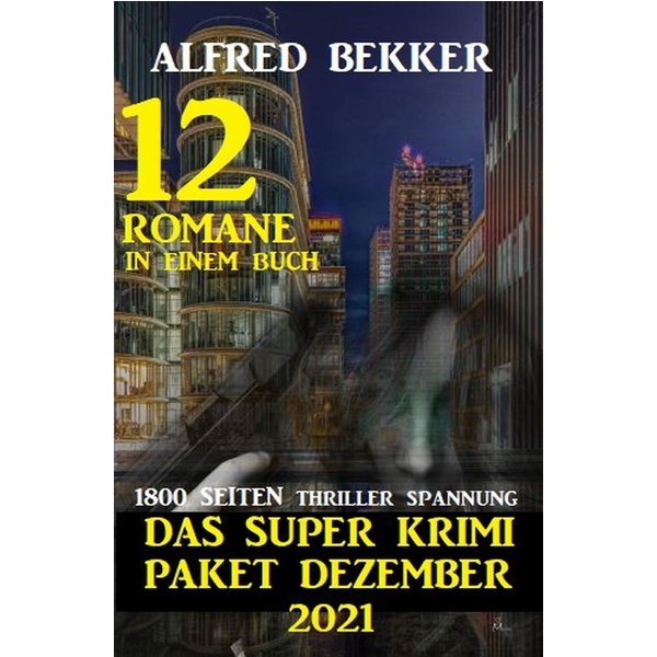 Das Super Krimi Paket Dezember 2021: 12 Romane in einem Buch - 1800 Seiten Thriller Spannung