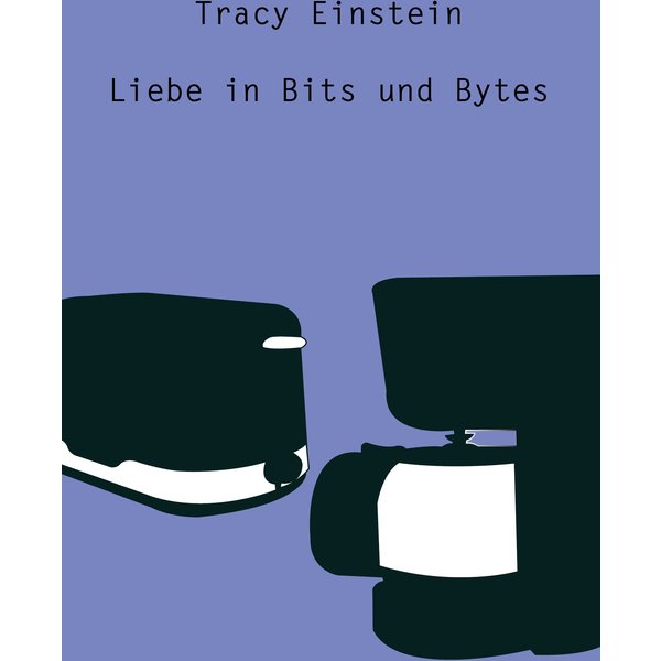Tracy Einstein - Liebe in Bits und Bytes