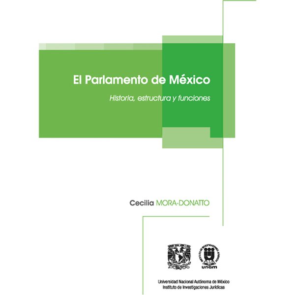 El Parlamento de México. Historia, estructura y funciones, de Cecilia Mora-Donatto