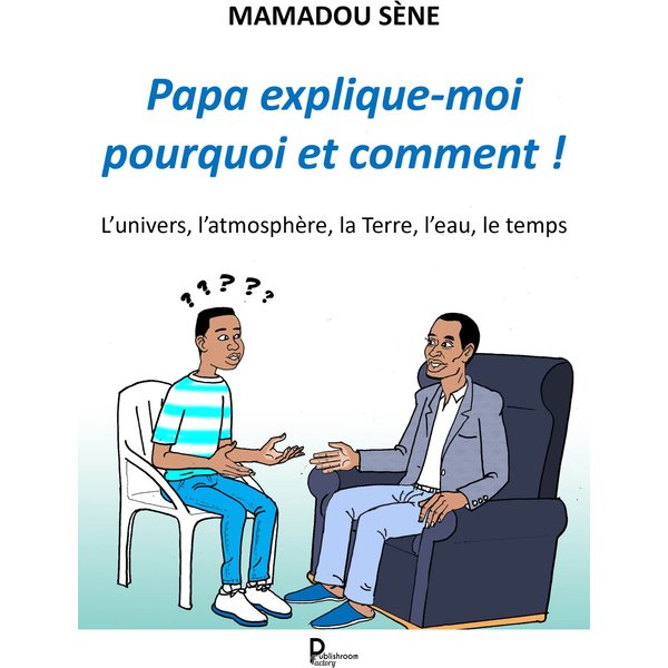 Papa, explique-moi pourquoi et comment !