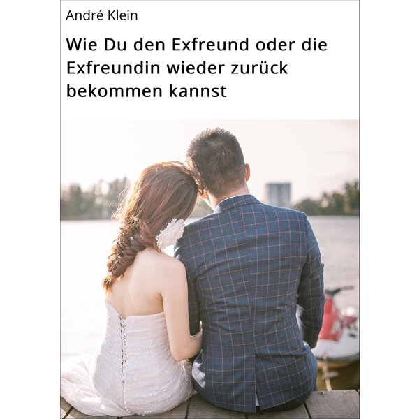 Wie Du den Exfreund oder die Exfreundin wieder zurück bekommen kannst