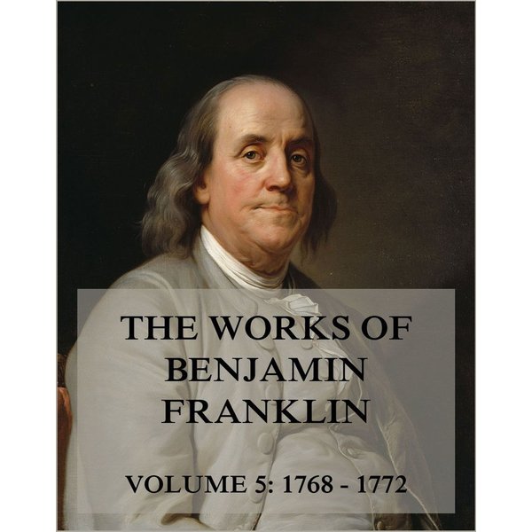 The Works of Benjamin Franklin, Volume 5