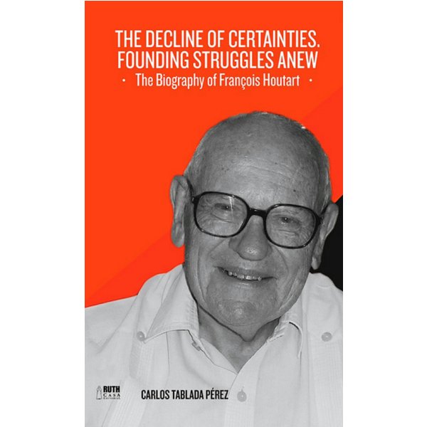 The decline of certainties. Founding struggles anew. The Biography of François Houtart