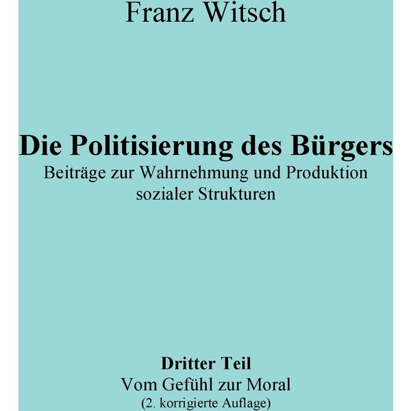 Die Politisierung des Bürgers, 3.Teil: Vom Gefühl zur Moral