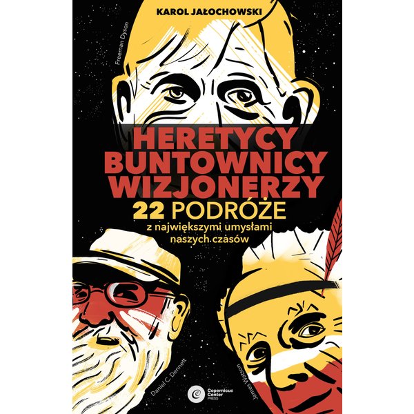 Heretycy, Buntownicy, Wizjonerzy. 22 podróże z największymi umysłami naszych czasów