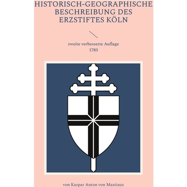 Historisch-geographische Beschreibung des Erzstiftes Köln