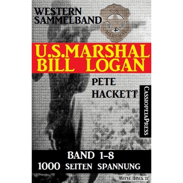 U.S. Marshal Bill Logan - Band 1-8 (Western Sammelband - 1000 Seiten Spannung)