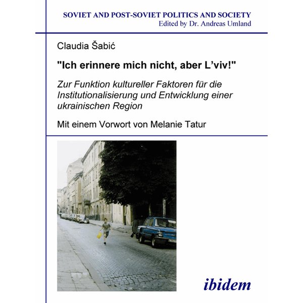 "Ich erinnere mich nicht, aber L'viv!" Zur Funktion kultureller Faktoren für die Institutionalisierung und Entwicklung einer ukrainischen Region