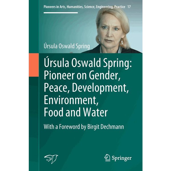 Úrsula Oswald Spring: Pioneer on Gender, Peace, Development, Environment, Food and Water