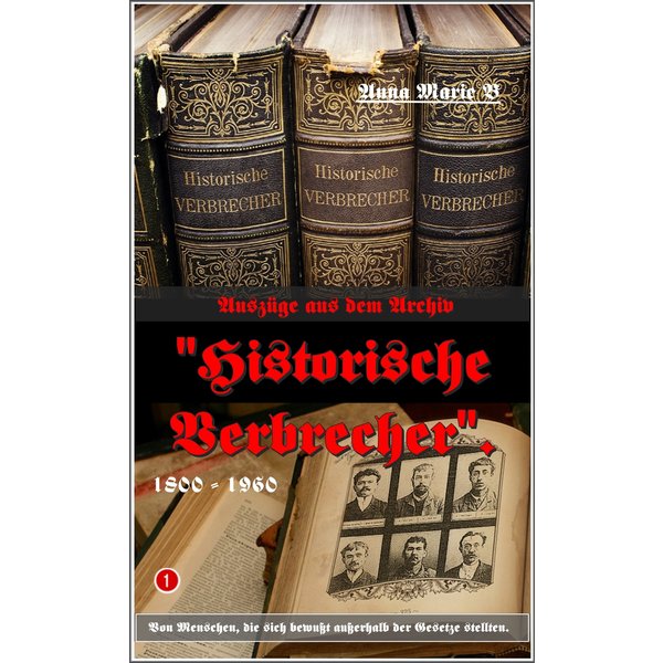 Auszüge aus dem Archiv "Historische Verbrecher".