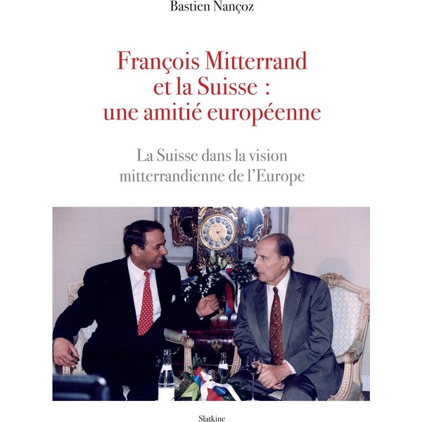 François Mitterand et la Suisse : une amitié européenne