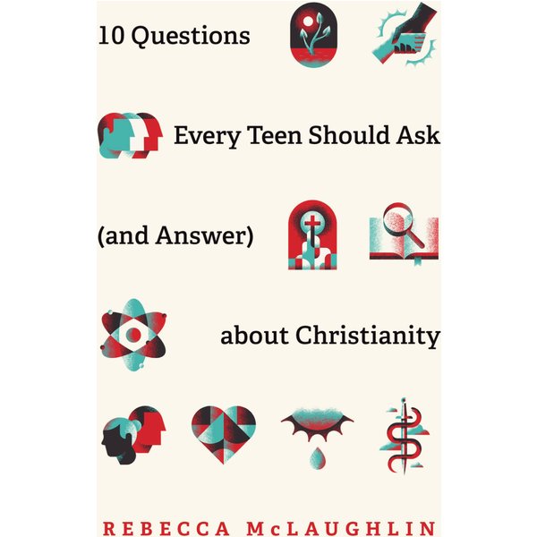 10 Questions Every Teen Should Ask (and Answer) about Christianity