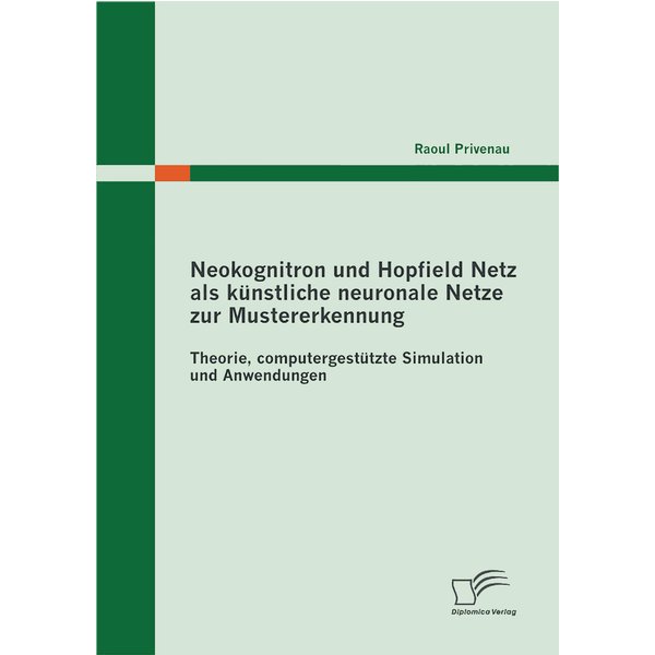 Neokognitron und Hopfield Netz als künstliche neuronale Netze zur Mustererkennung: Theorie, computergestützte Simulation und Anwendungen