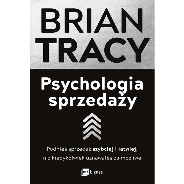 Psychologia sprzedaży. Podnieś sprzedaż szybciej i łatwiej, niż kiedykolwiek uznawałeś za możliwe
