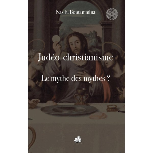 Judéo-christianisme - Le mythe des mythes ?