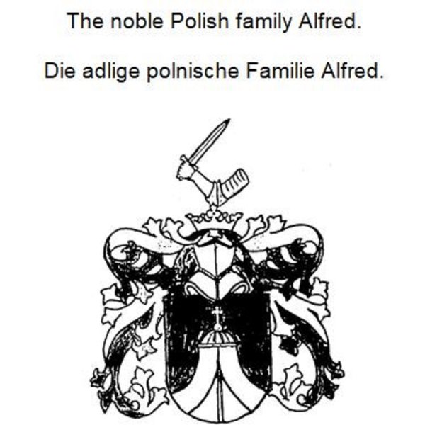 The noble Polish family Alfred. Die adlige polnische Familie Alfred.
