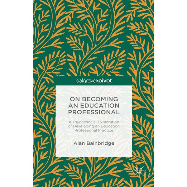 On Becoming an Education Professional: A Psychosocial Exploration of Developing an Education Professional Practice
