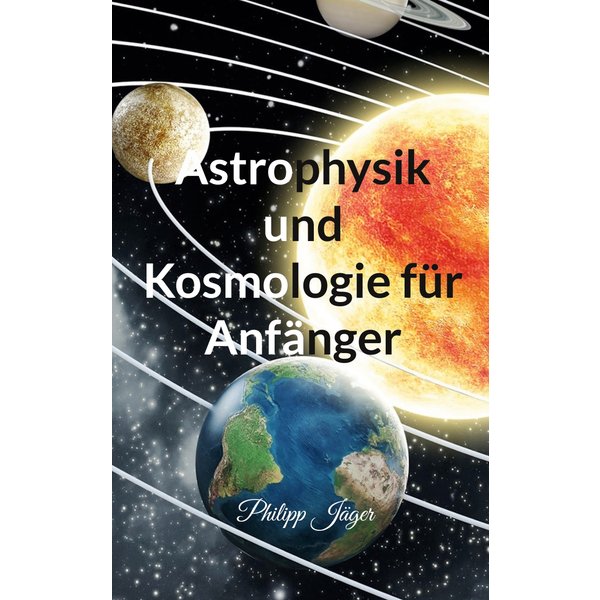 Astrophysik und Kosmologie für Anfänger