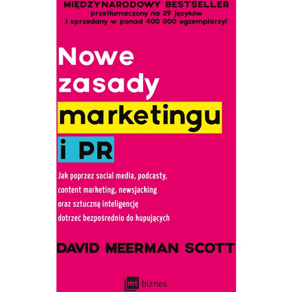 Nowe zasady marketingu i PR. Jak poprzez social media, podcasty, content marketing, newsjacking oraz sztuczną inteligencję dotrzeć bezpośrednio do ...