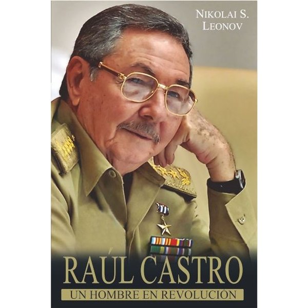Raúl Castro: un hombre en Revolución