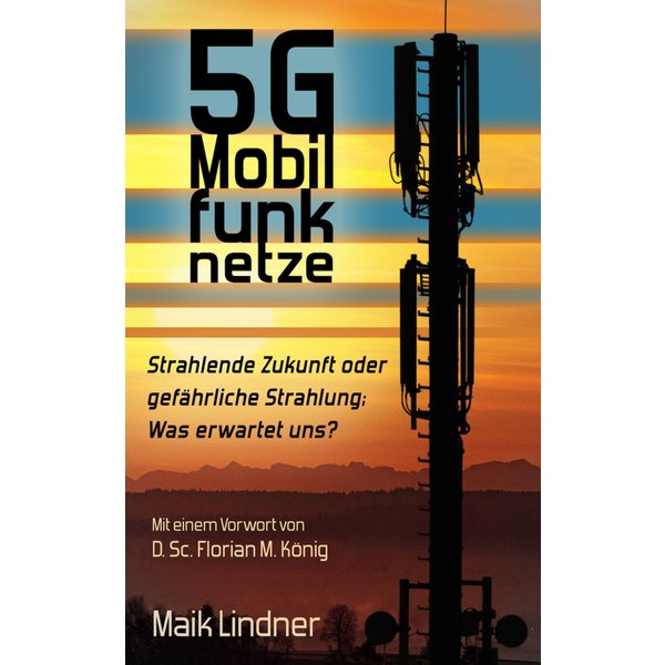5G Mobilfunknetze: Strahlende Zukunft oder gefährliche Strahlung; Was erwartet uns?