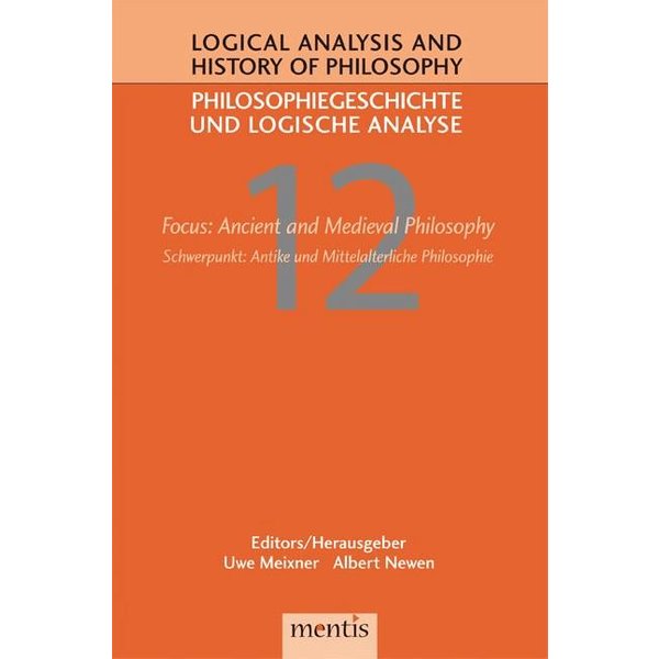 Logical Analysis and History of Philosophy / Philosophiegeschichte und logische Analyse / Focus: Ancient and Medieval Philosophy /Schwerpunkt: Anti...