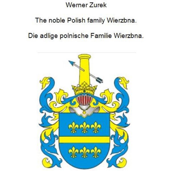 The noble Polish family Wierzbna. Die adlige polnische Familie Wierzbna.