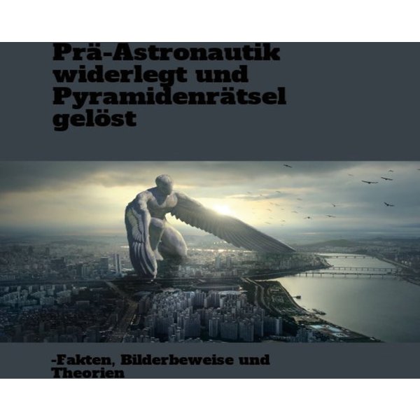 Prä-Astronautik widerlegt und Pyramidenrätsel gelöst