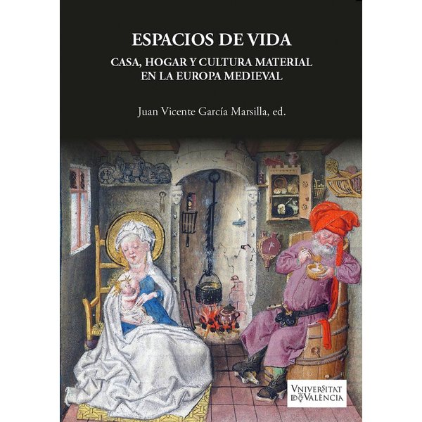 Espacios de vida. Casa, hogar y cultura material en la Europa Medieval
