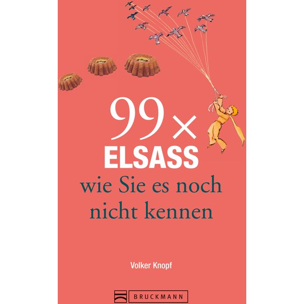 Bruckmann Reiseführer: 99 x Elsass, wie Sie es noch nicht kennen