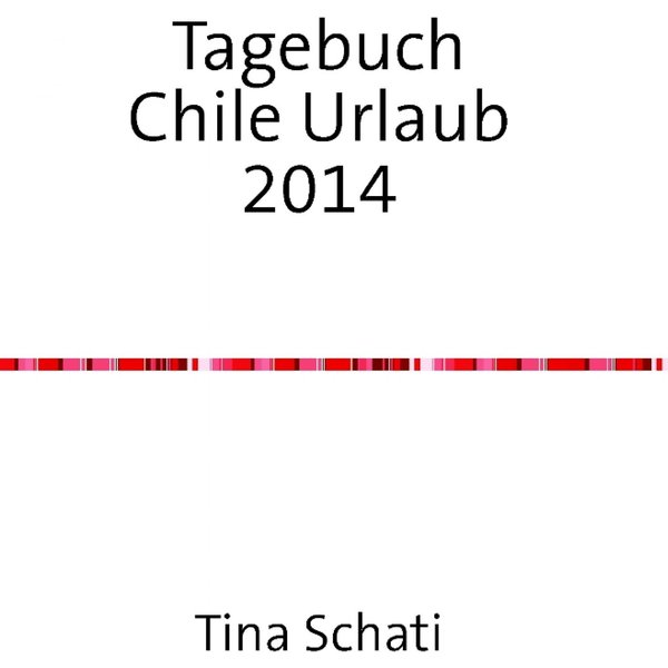 Tagebuch Chile Urlaub 2014