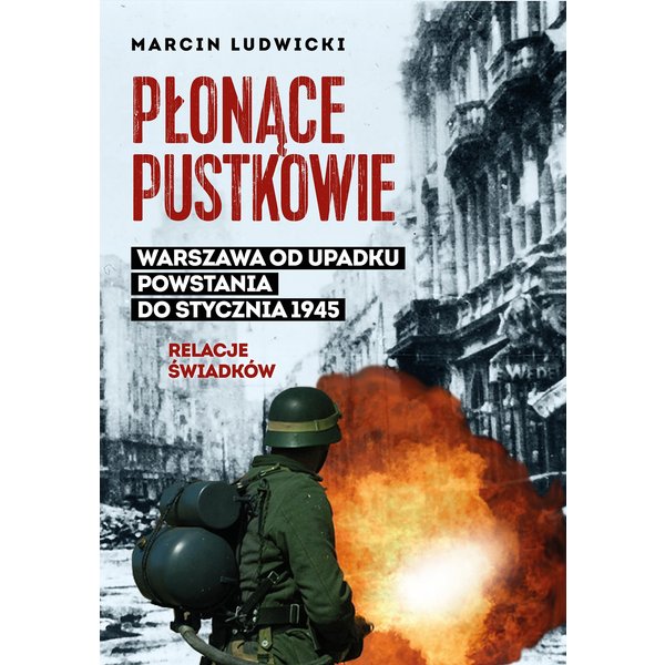 Płonące pustkowie. Warszawa od upadku Powstania do stycznia 1945.Relacje świadków