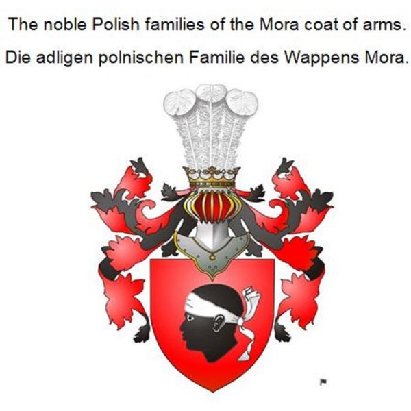 The noble Polish families of the Mora coat of arms. Die adligen polnischen Familie des Wappens Mora.